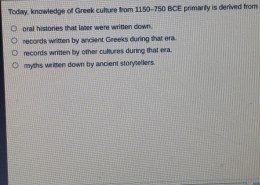 Sources of Knowledge on Greek Culture from 1150–750 BCE  Today, knowledge of Greek culture from 1150–750 BCE primarily is derived from