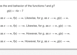 Which compares the end behavior of the functions f and g?  
f(x) = 9x + 2  
g(x) = –4x – 7