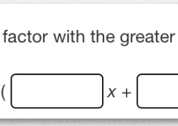 Factor 3x² + 7x – 20. Enter the factor with the greater x-coefficient first. ( _____ x + _____ )( _____ x + _____ )