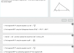 Gloria wants to find the length of segment N P. Which set of steps will give her the correct length?  
1. Find segment M P using the equation cos 60° = M P / 31.  
2. Find segment N P using the Pythagorean theorem, M N² = M P² + N P².  

1. Add 25° + 60°, and then subtract the result from 180° to find m∠M.  
2. Find segment M P using the equation tan M = N P / M P.  

1. Find segment M P using the equation tan 25° = M P / 31.  
2. Find segment N P by subtracting segment L P from segment L N.